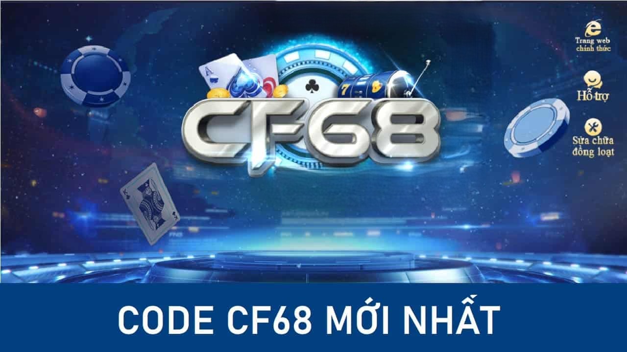 Code CF68 - Tham gia nhận nhiều thưởng lớn có giá trị