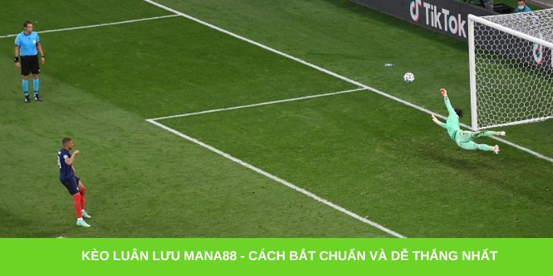 Kèo luân lưu Mana88 - Cách bắt chuẩn và dễ thắng nhất