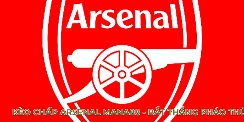 Kèo Chấp Arsenal Mana88